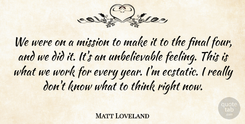 Matt Loveland Quote About Final, Mission, Work: We Were On A Mission...