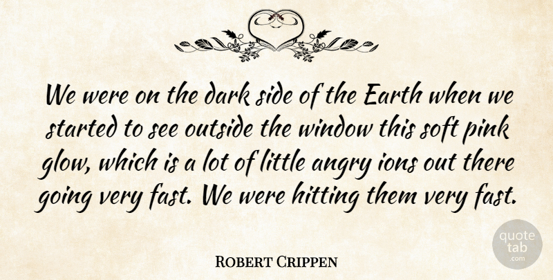 Robert Crippen Quote About Dark, Ions, Glowing: We Were On The Dark...