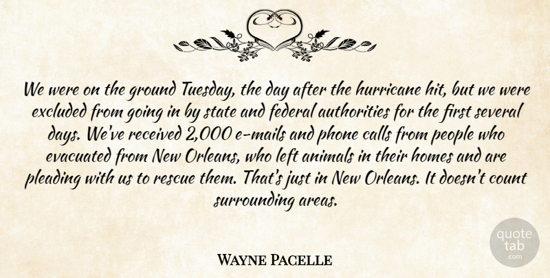Wayne Pacelle Quote About Animals, Calls, Count, Excluded, Federal: We Were On The Ground...