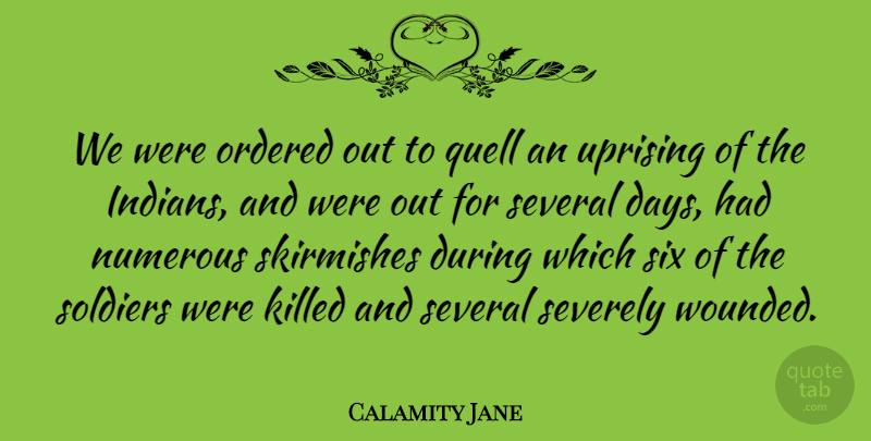 Calamity Jane Quote About Uprising, Soldier, Six: We Were Ordered Out To...
