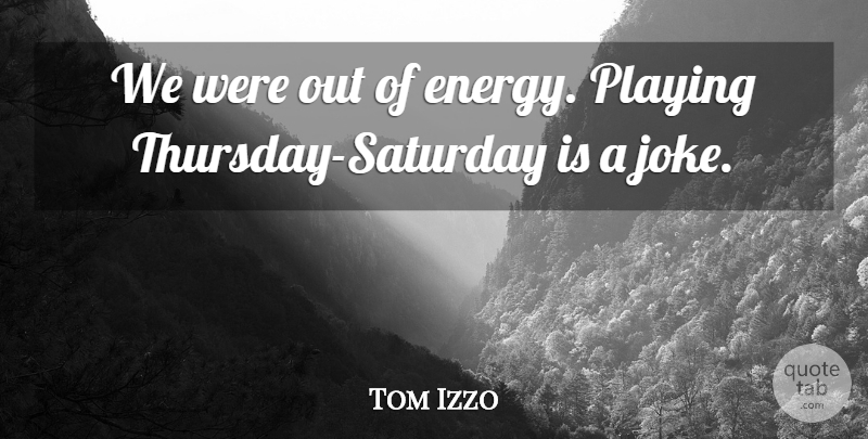 Tom Izzo Quote About Playing: We Were Out Of Energy...