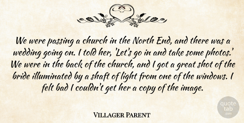 Villager Parent Quote About Bad, Bride, Church, Copy, Felt: We Were Passing A Church...