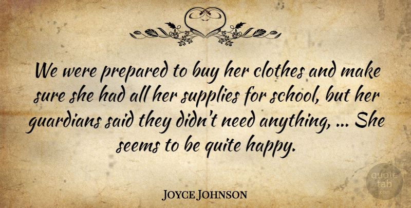 Joyce Johnson Quote About Buy, Clothes, Guardians, Prepared, Quite: We Were Prepared To Buy...
