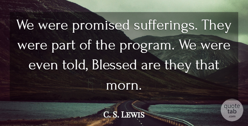 C. S. Lewis Quote About Blessed, Suffering, Program: We Were Promised Sufferings They...