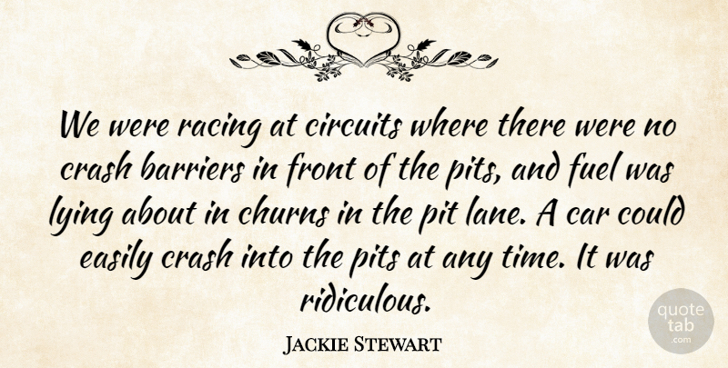 Jackie Stewart Quote About Barriers, Car, Circuits, Crash, Easily: We Were Racing At Circuits...