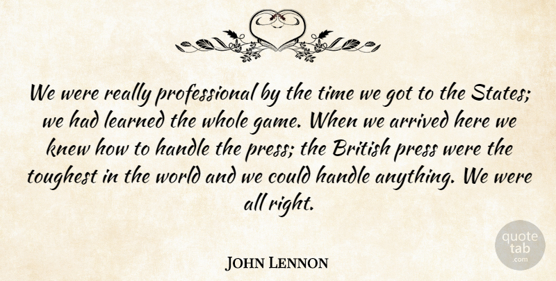 John Lennon Quote About Games, World, British: We Were Really Professional By...