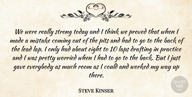 Steve Kinser Quote About Coming, Drafting, Eight, Everybody, Gave: We Were Really Strong Today...
