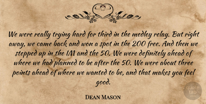 Dean Mason Quote About Ahead, Came, Definitely, Hard, Planned: We Were Really Trying Hard...