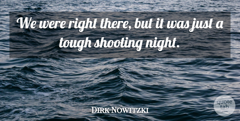 Dirk Nowitzki Quote About Shooting, Tough: We Were Right There But...
