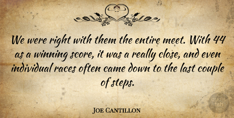 Joe Cantillon Quote About Came, Couple, Entire, Individual, Last: We Were Right With Them...