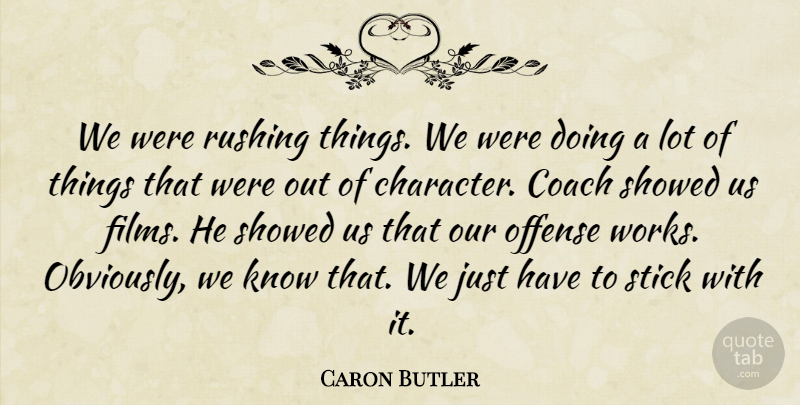 Caron Butler Quote About Character, Coach, Offense, Rushing, Stick: We Were Rushing Things We...