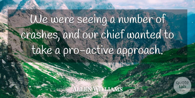 Allen Williams Quote About Chief, Number, Seeing: We Were Seeing A Number...