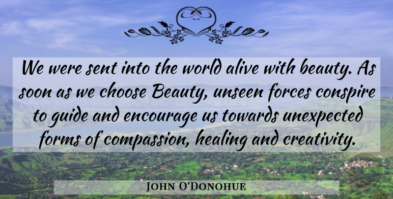 John O'Donohue Quote About Beauty, Creativity, Healing: We Were Sent Into The...