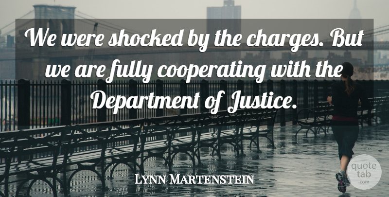 Lynn Martenstein Quote About Department, Fully, Justice, Shocked: We Were Shocked By The...