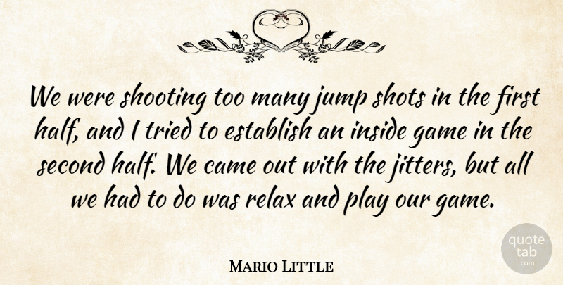 Mario Little Quote About Came, Establish, Game, Inside, Jump: We Were Shooting Too Many...