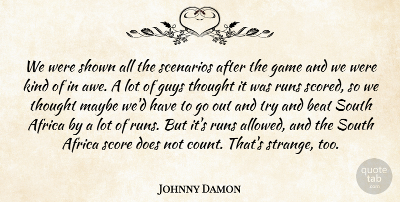 Johnny Damon Quote About Africa, Beat, Game, Guys, Maybe: We Were Shown All The...