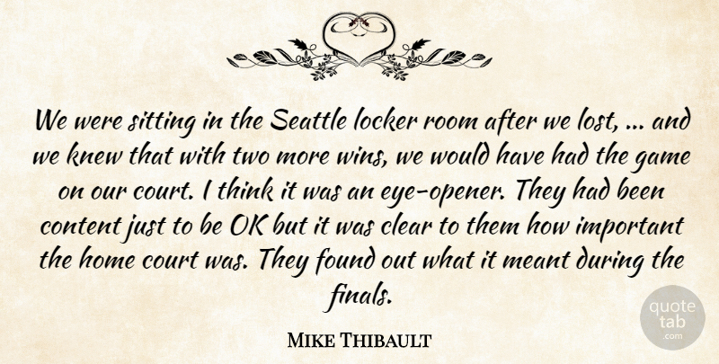 Mike Thibault Quote About Clear, Content, Court, Found, Game: We Were Sitting In The...