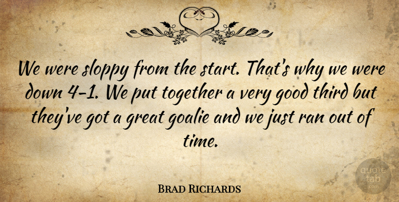 Brad Richards Quote About Good, Great, Ran, Sloppy, Third: We Were Sloppy From The...