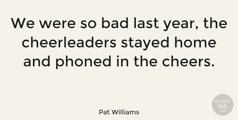 Pat Williams Quote About American Athlete, Bad, Home, Stayed: We Were So Bad Last...