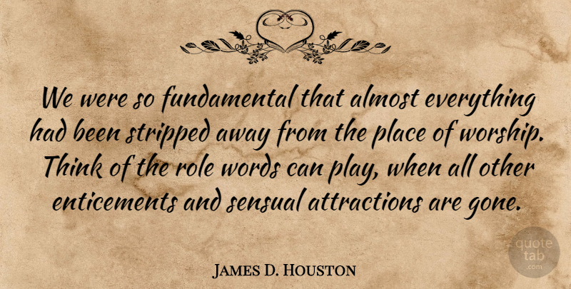 James D. Houston Quote About Thinking, Play, Sensual: We Were So Fundamental That...
