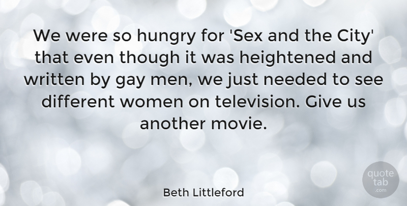 Beth Littleford Quote About Gay, Hungry, Men, Needed, Though: We Were So Hungry For...