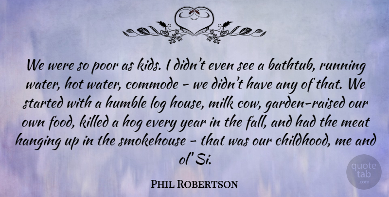 Phil Robertson Quote About Running, Fall, Humble: We Were So Poor As...