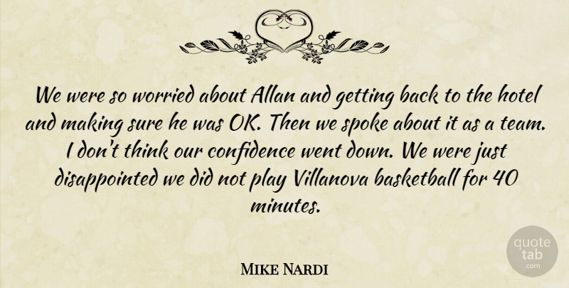Mike Nardi Quote About Basketball, Confidence, Hotel, Spoke, Sure: We Were So Worried About...