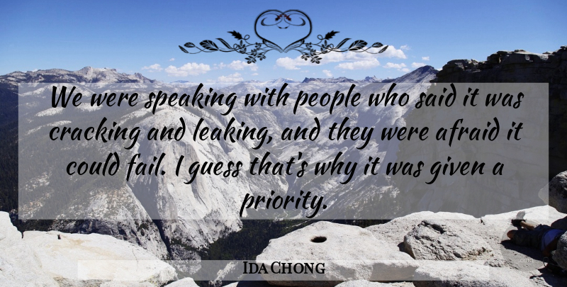 Ida Chong Quote About Afraid, Cracking, Given, Guess, People: We Were Speaking With People...