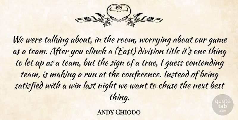 Andy Chiodo Quote About Best, Chase, Contending, Division, Game: We Were Talking About In...