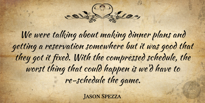 Jason Spezza Quote About Dinner, Good, Happen, Plans, Somewhere: We Were Talking About Making...
