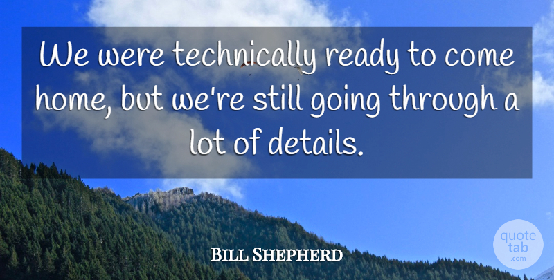 Bill Shepherd Quote About Ready: We Were Technically Ready To...