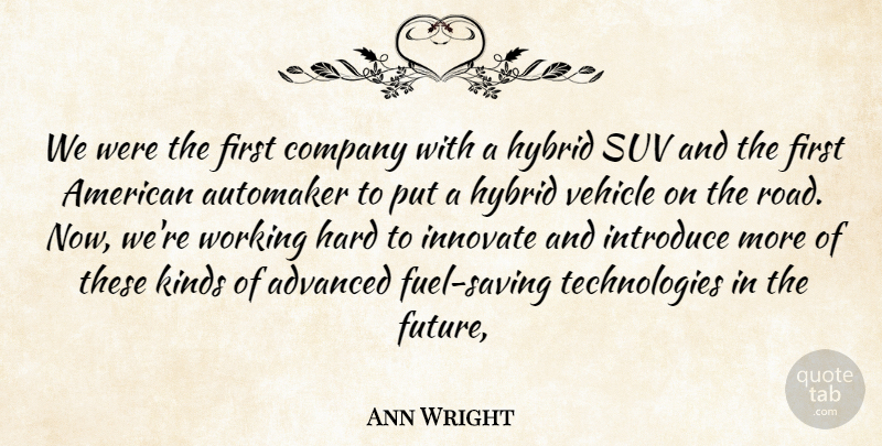 Ann Wright Quote About Advanced, Company, Hard, Hybrid, Innovate: We Were The First Company...