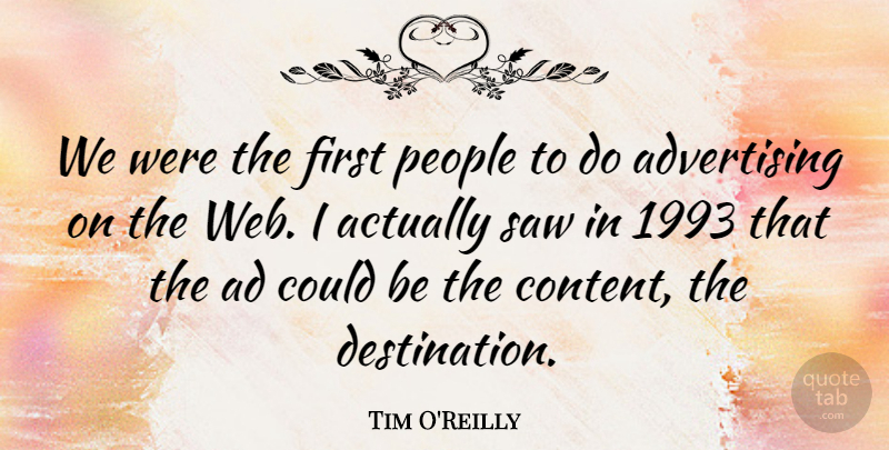 Tim O'Reilly Quote About Advertising, People, Saw: We Were The First People...