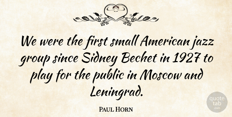 Paul Horn Quote About Moscow, Public, Since: We Were The First Small...