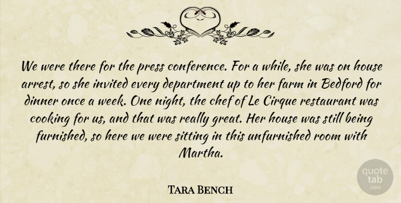 Tara Bench Quote About Chef, Cooking, Department, Dinner, Farm: We Were There For The...