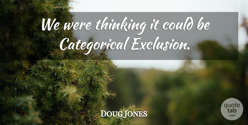 Doug Jones Quote About Thinking: We Were Thinking It Could...