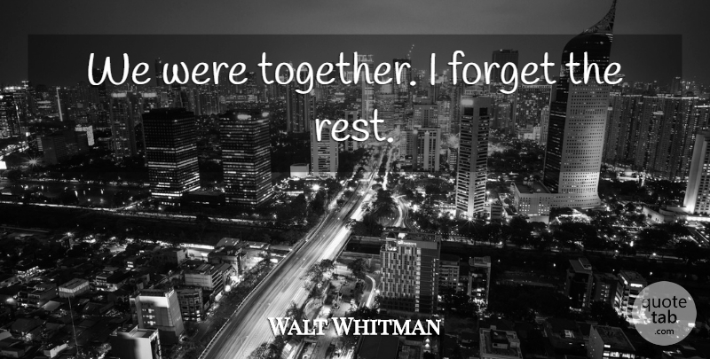 Walt Whitman Quote About Love, Funny, Together: We Were Together I Forget...