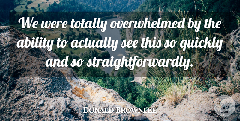 Donald Brownlee Quote About Ability, Quickly, Totally: We Were Totally Overwhelmed By...