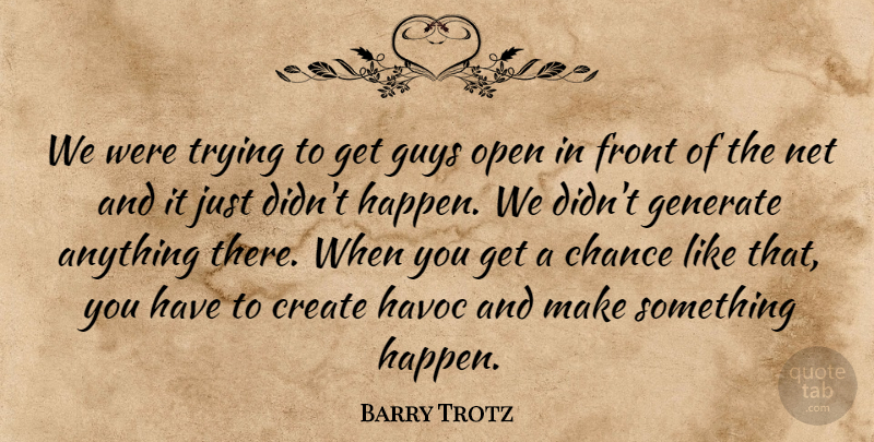 Barry Trotz Quote About Chance, Create, Front, Generate, Guys: We Were Trying To Get...