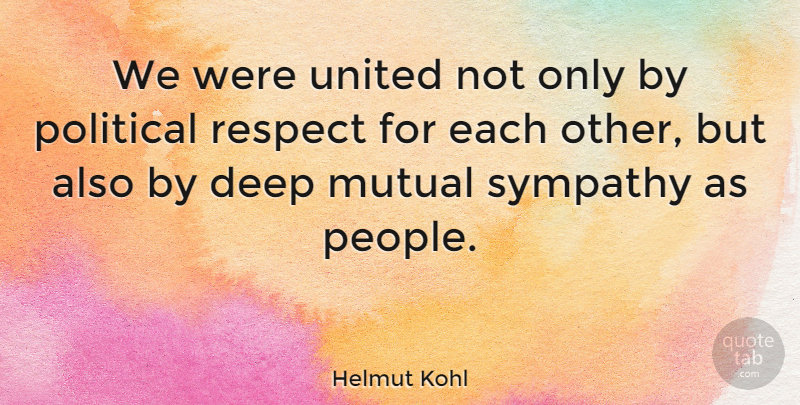 Helmut Kohl Quote About Sympathy, People, Political: We Were United Not Only...