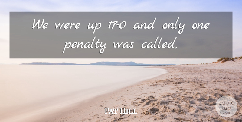 Pat Hill Quote About Penalty: We Were Up 17 0...