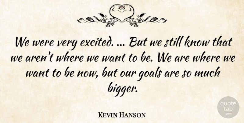 Kevin Hanson Quote About Goals: We Were Very Excited But...