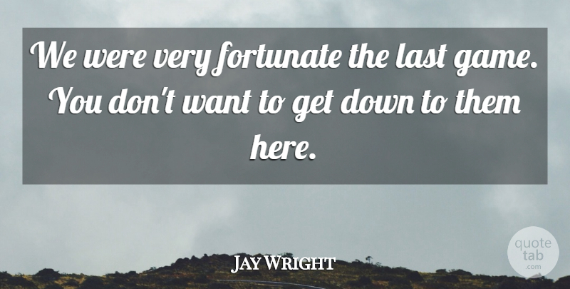 Jay Wright Quote About Fortunate, Last: We Were Very Fortunate The...