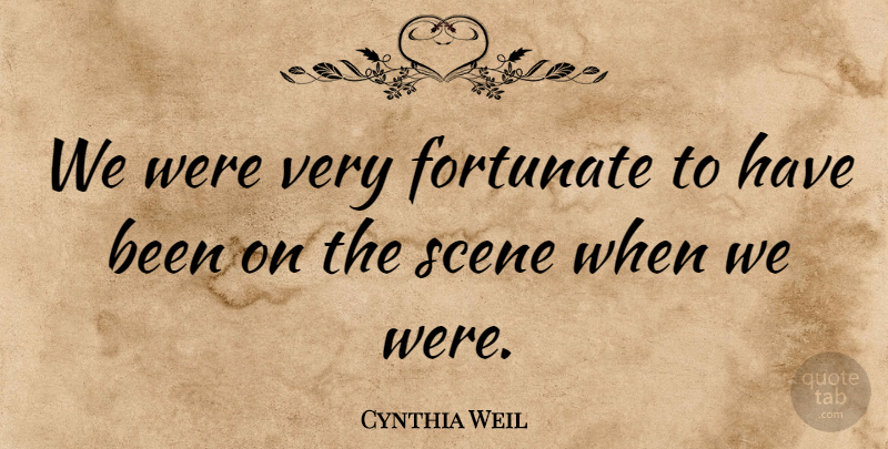 Cynthia Weil Quote About undefined: We Were Very Fortunate To...