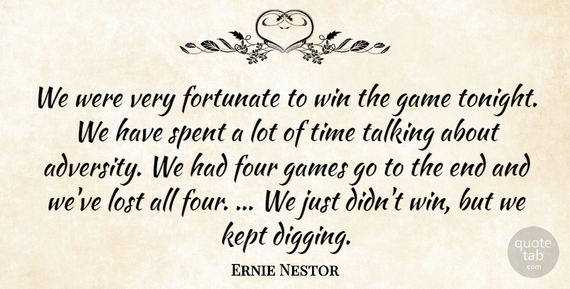 Ernie Nestor Quote About Fortunate, Four, Game, Games, Kept: We Were Very Fortunate To...