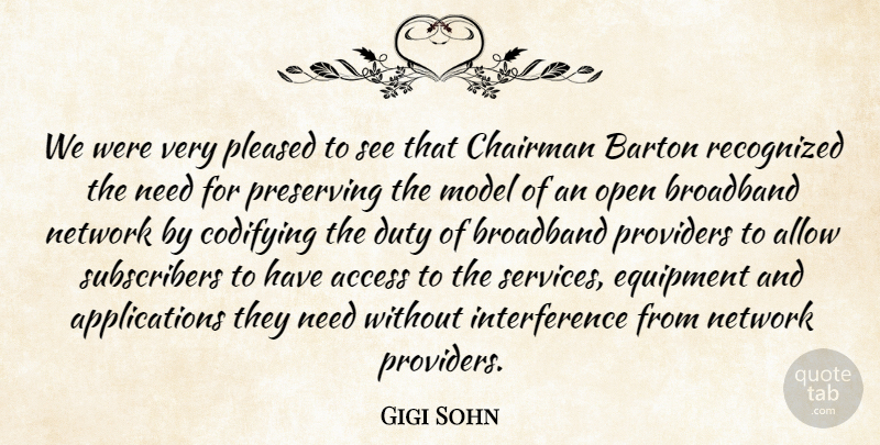 Gigi Sohn Quote About Access, Allow, Broadband, Chairman, Duty: We Were Very Pleased To...