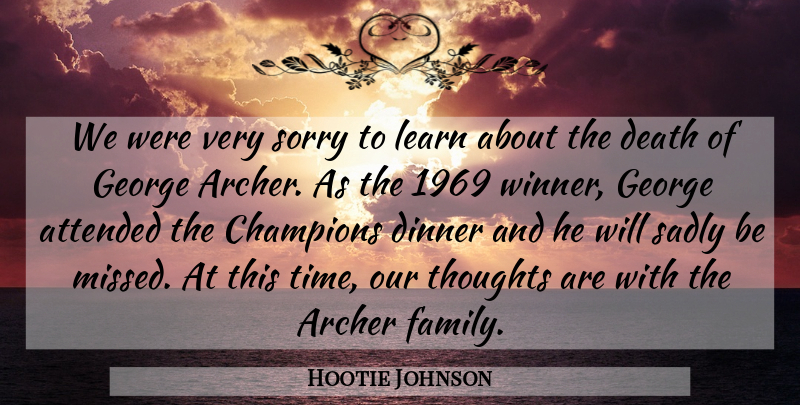 Hootie Johnson Quote About Attended, Champions, Death, Dinner, George: We Were Very Sorry To...