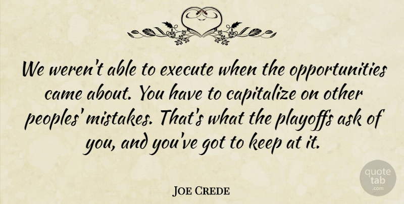 Joe Crede Quote About Ask, Came, Capitalize, Execute, Mistakes: We Werent Able To Execute...
