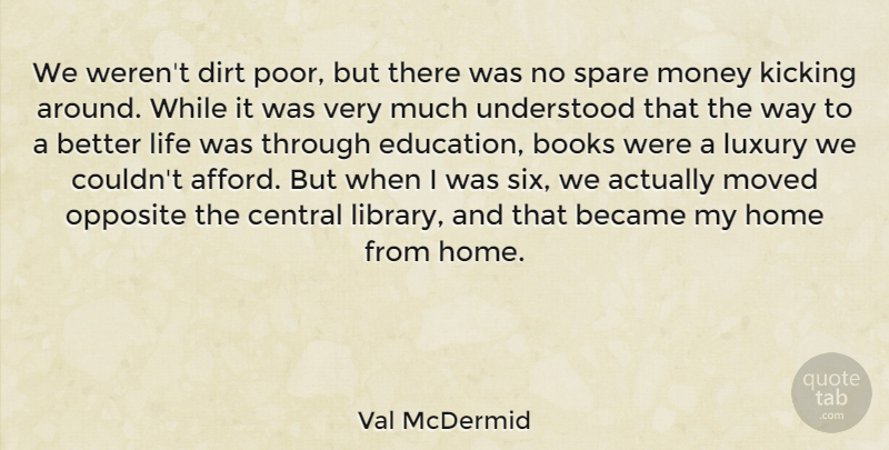 Val McDermid Quote About Became, Books, Central, Dirt, Education: We Werent Dirt Poor But...