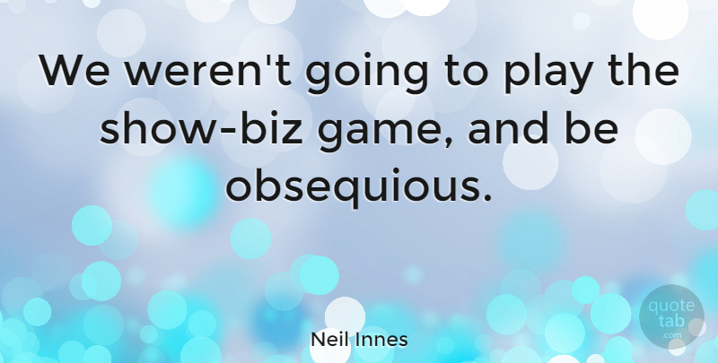 Neil Innes Quote About undefined: We Werent Going To Play...